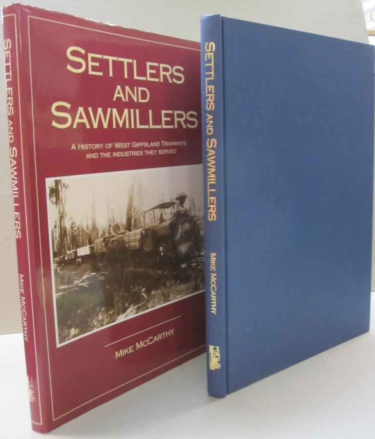 Item #53865 Settlers & Sawmillers; A History of West Gippsland Tramways and the Industries they Served. Mike McCarthy.