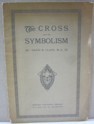 Item #53944 The Cross and its Symbolism. David R. Clark