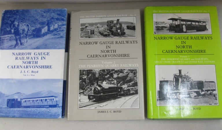 Item #54023 Narrow Gauge Railways in North Caernarvonshire 3 volume set: Volume 1 - The West, Volume 2 - The Penrhyn Quarry Railways. James I. C. Boyd.
