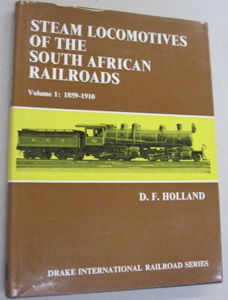 Item #54030 Steam Locomotives of the South African Railroads Volume 1: 1859-1910. D. F. Holland