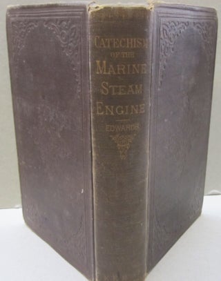 Item #54059 A Catechism of the Marine Steam Engine, for the use of Engineers, Firemen and...