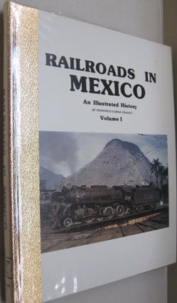 Item #54088 Railroads in Mexico: An Illustrated History Vol. 1. Francisco Garma Franco, Hector...