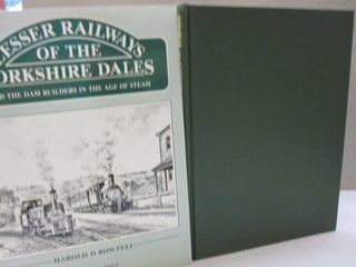 Item #54093 Lesser Railways of the Yorkshire Dales:; And the Dam Builders in the Age of Steam....