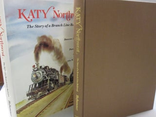 Item #54128 Katy Northwest: The story of a branch line railroad. Donovan L. Hofsommer