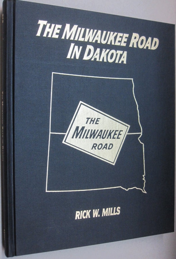 Item #54137 The Milwaukee Road In Dakota. Rick W. Mills.