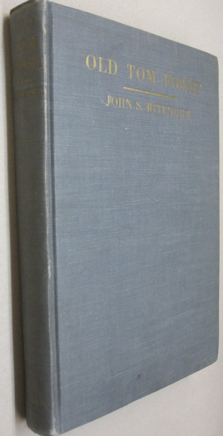 Item #54192 Old Tom Fossit; A True Narrative Concerning a Thrilling Epoch of Early Colonial Days. John S. Ritenour.