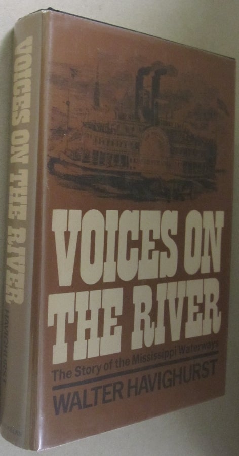 Item #54206 Voices on the River; The Story of the Mississippi Waterways. Walter Havighurst.