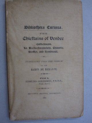 Item #54250 Bibliotheca Curiosa The Chieftains of Vendee; Cathelineau, La Roche-Jacquelein,...