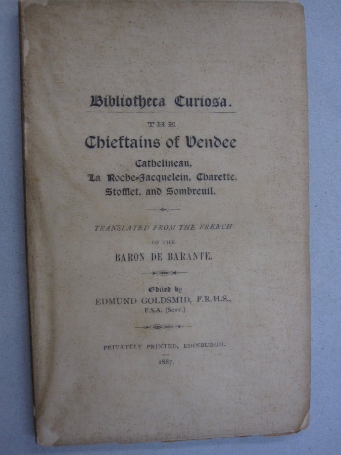 Item #54250 Bibliotheca Curiosa The Chieftains of Vendee; Cathelineau, La Roche-Jacquelein, Charette, Stofflet, and Sombreuil. Baron de Barante, Edmund Goldsmid.