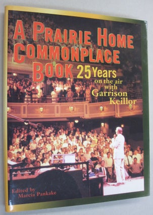 Item #54660 A Prairie Home Companion Commonplace Book 25 Years on the Air with Garrison Keillor....