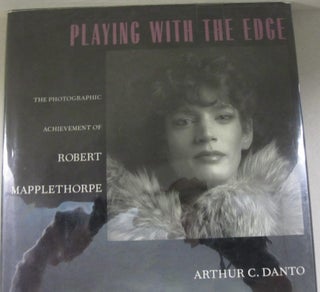 Item #54767 Playing with the Edge The Photographic Achievement of Robert Mapplethorpe. Arthur C....