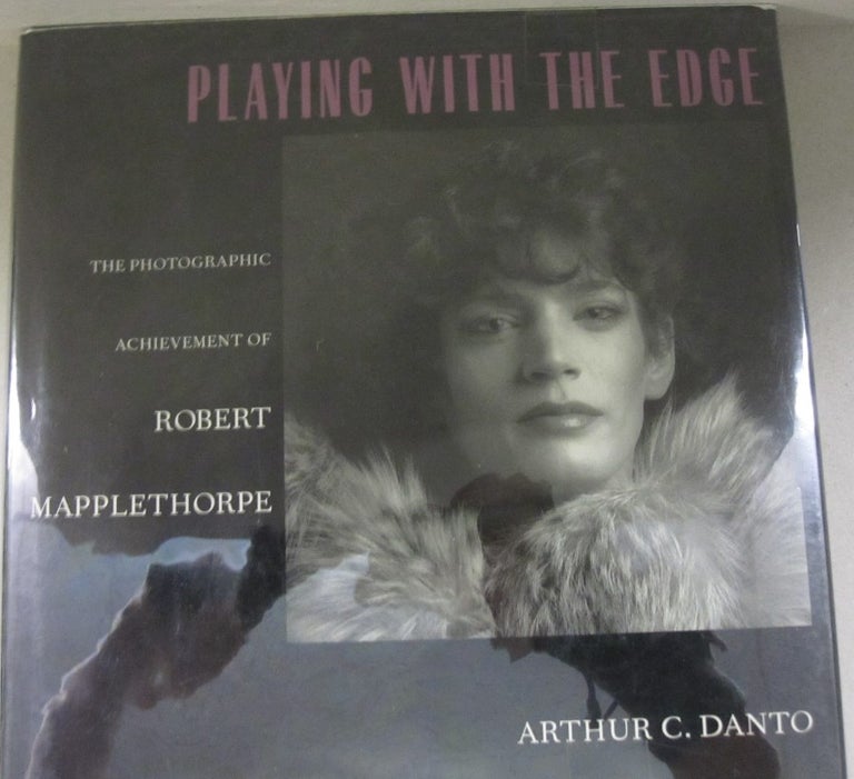 Item #54767 Playing with the Edge The Photographic Achievement of Robert Mapplethorpe. Arthur C. Danto.