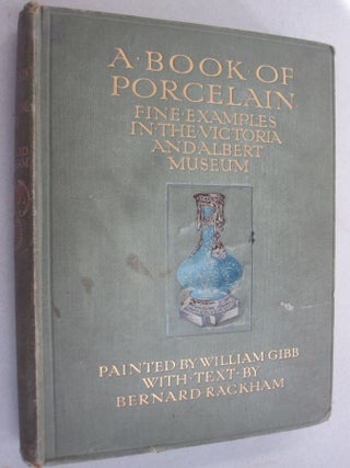 Item #54937 A Book of Porcelain; Fine Examples in the Victoria & Albert Museum. Bernard Rackham