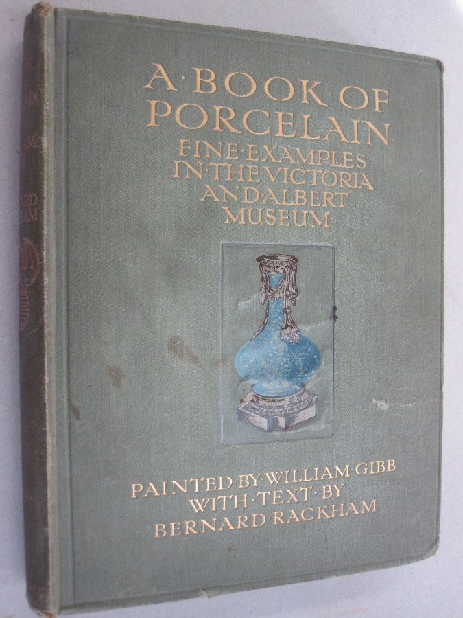 Item #54937 A Book of Porcelain; Fine Examples in the Victoria & Albert Museum. Bernard Rackham.