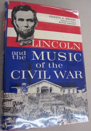 Item #55085 Lincoln and the Music of the Civil War. Kenneth A. Bernard