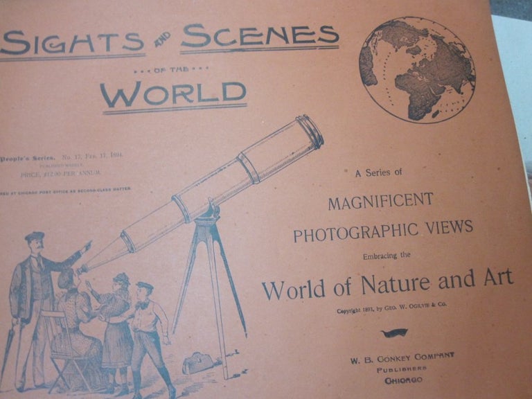 Item #55149 Sights and Scences of the World; A Series of Magnificent Photographic Views embracing the World of Nature and Art. Geo. W. Ogilvie, Co.