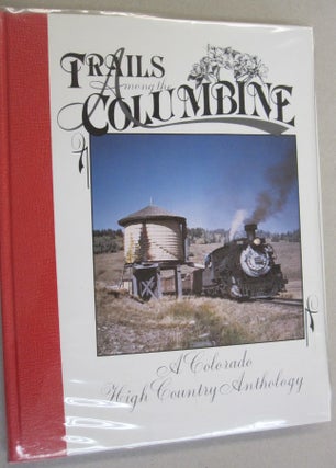 Item #55172 Trails Among the Columbine, 1987 A Colorado High Country Anthology. Steven J. Meyers