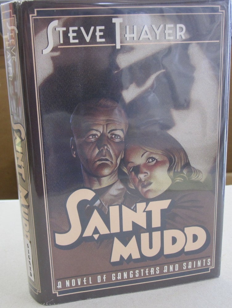 Item #55246 Saint Mudd: A Novel of Gangsters and Saints. Steve Thayer.