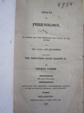 Essays on Phrenology; or an inquiry into the Principles and Utility of the System of Drs. Gall and Spurzheim and into the Objections Made Against it