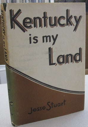 Item #55357 Kentucky is my Land. Jesse Stuart