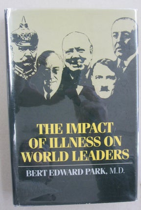 Item #55411 The Impact of Illness on World Leaders. Bert Edward Park