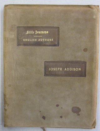 Item #55513 Little Journeys to the Homes of English Authors - Joseph Addison. Elbert Hubbard