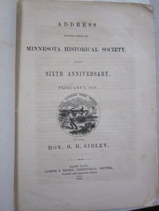 Address delivered before the Minnesota Historical Society at the sixth anniversary, February 1st, 1856 by the Hon. H. H. Sibley together with Address of Henry H. Sibley, to the People of Minnesota Territory.