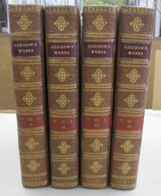 Item #55743 The Works of the Late Right Honourable Joseph Addison Four Volume set. Joseph Addison