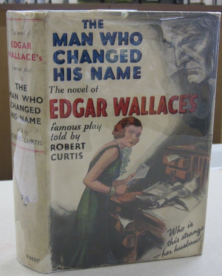 Item #55768 The Man Who Changed His Name. Edgar Wallace, Robert Curtis.