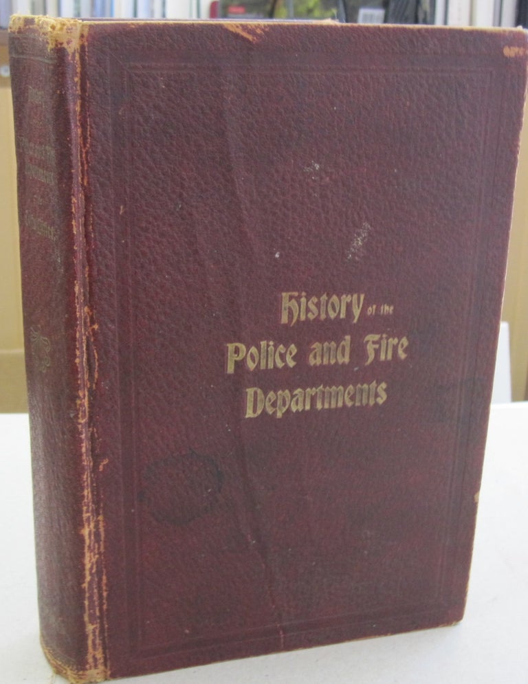 Item #55829 History of the Police and Fire Departments of the Twin Cities; Their Origin in Early Village Days and Progress to 1900 Historical and Biographical. Frank J. Mead, Alix J. Muller.