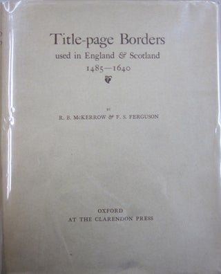 Item #55859 Title-page Borders used in England & Scotland 1485-1640. R B. McKerrow, F S. Ferguson