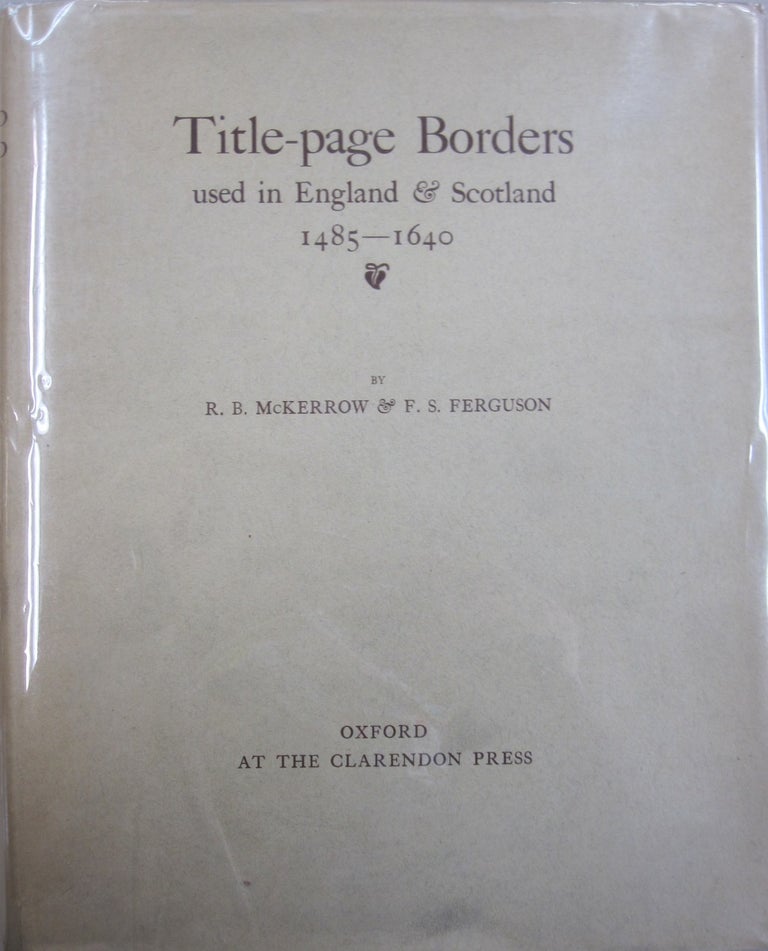 Item #55859 Title-page Borders used in England & Scotland 1485-1640. R B. McKerrow, F S. Ferguson.