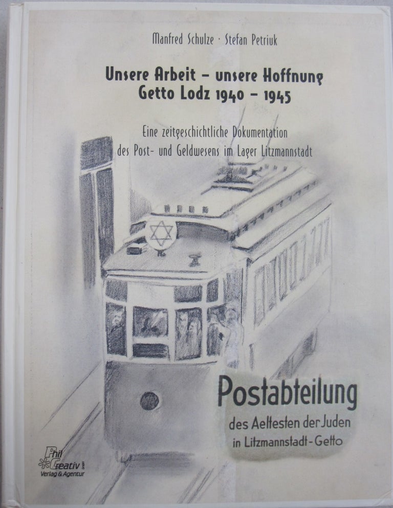 Item #55860 Unsere Arbeit, unsere Hoffnung (Wahlspruch des Aeltesten der Juden, Chaim Rumkowski): Das Getto in Lodz 1940-1945 (German Edition). Manfred Schulze.