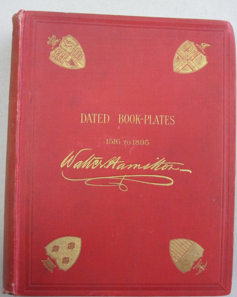 Item #55873 Dated Book-plates 1516 to 1895 with A Treatise on their Origin and Development. Walter Hamilton.