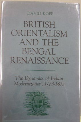 Item #55879 British Orientalism and the Bengal Renaissance; The Dynamics of Indian Modernization...