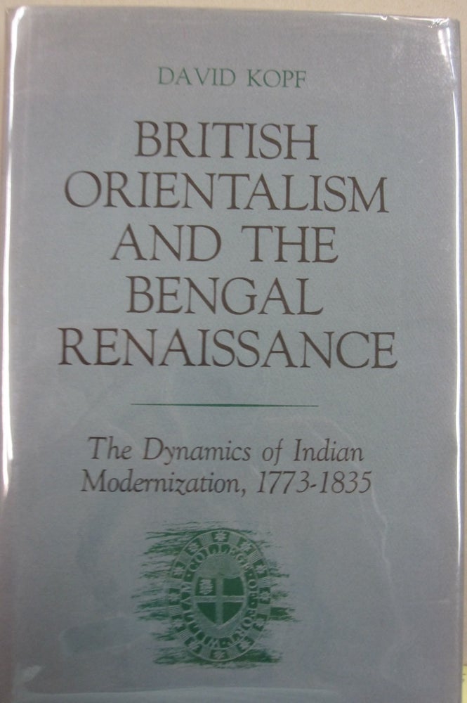 Item #55879 British Orientalism and the Bengal Renaissance; The Dynamics of Indian Modernization 1773-1835. David Kopf.