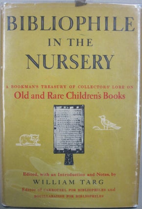 Item #55898 Bibliophile in the Nursery; A Bookman's Treasury of Collectors' Lore on Old and Rare...