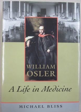 Item #55928 William Osler A Life in Medicine. Michael Bliss