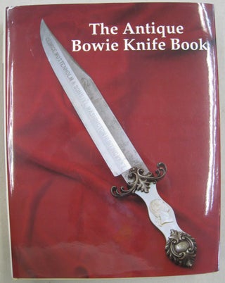 Item #55938 The Antique Bowie Knife Book. J. Bruce Voyles Bill Adams, Terry Moss