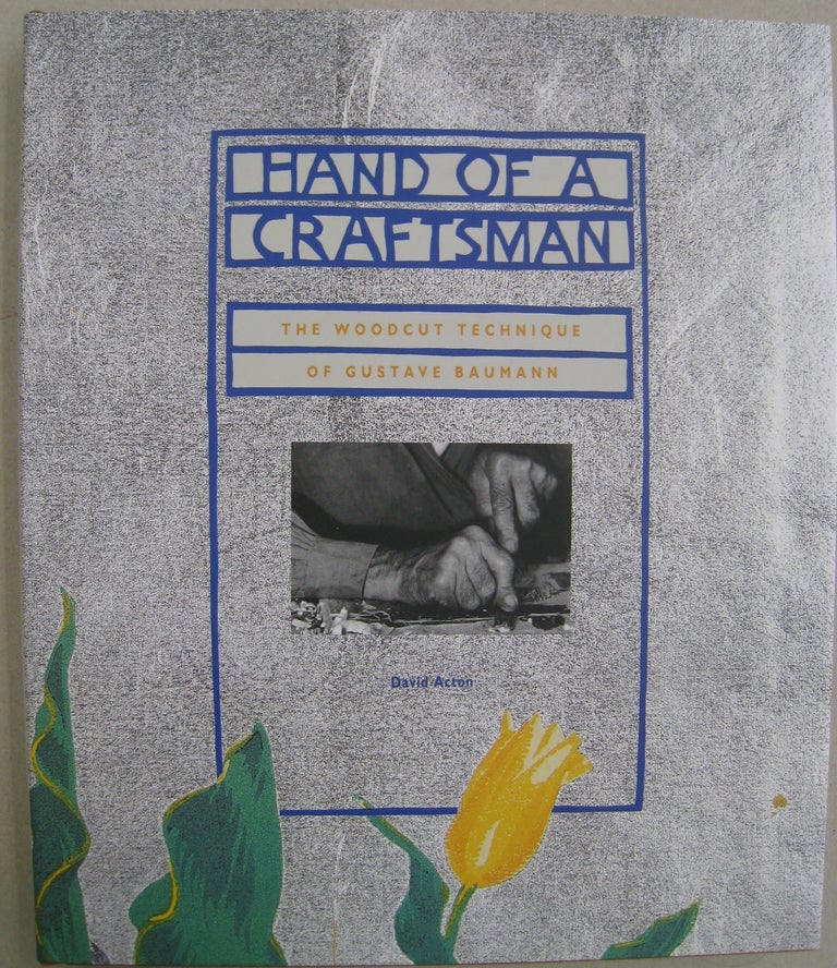 Item #55957 Hand of a Craftsman: The Woodcut Technique of Gustave Baumann. David Acton.