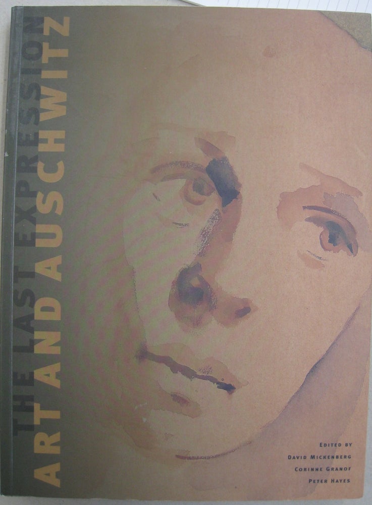 Item #56003 The Last Expression Art and Auschwitz. David, Corinne Granof, Peter Hayes, Mickenberg.