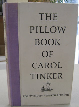 Item #56013 The Pillow Book of Carol Tinker. Carol, frwd. Tinker Kenneth Rexroth