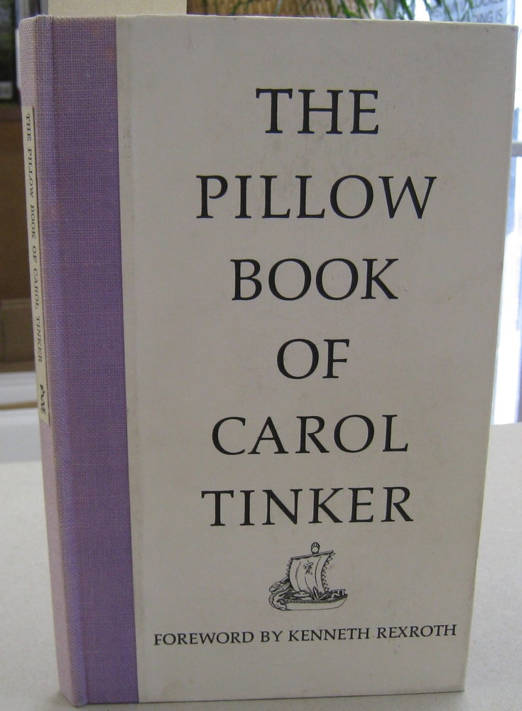 Item #56013 The Pillow Book of Carol Tinker. Carol, frwd. Tinker Kenneth Rexroth.