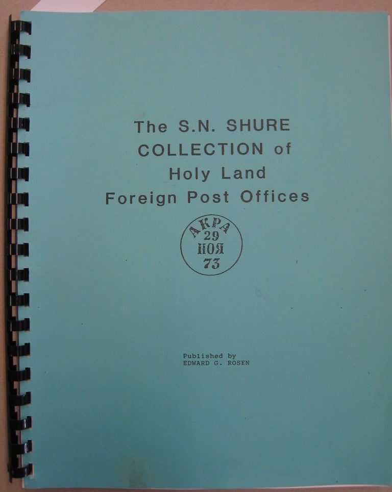 Item #56073 The S.N. Shure Collection of Holy Land Foreign Post Offices. Edward G. Rosen.
