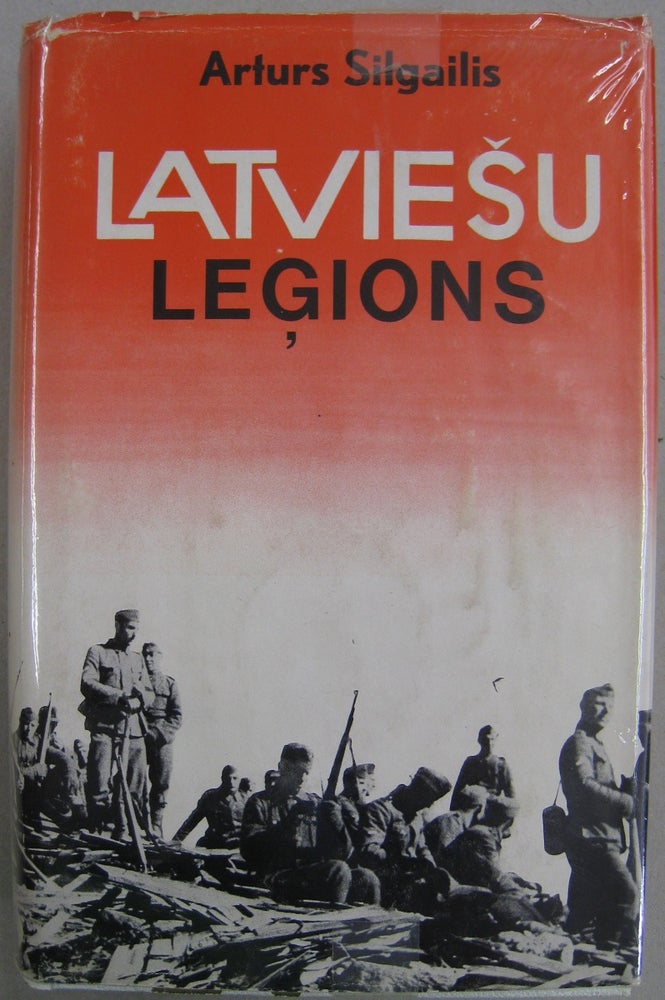 Item #56077 Latviesu Legions; Dibinasana, Formesana Un Kauju Gaitas Otra Pasaules Kara. Arturs Silgailis.