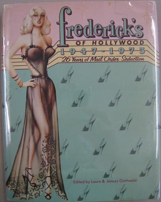 Item #56088 Fredericks of Hollywood, 1947-1973: 26 Years of Mail Order Seduction. Laura, Janusz...