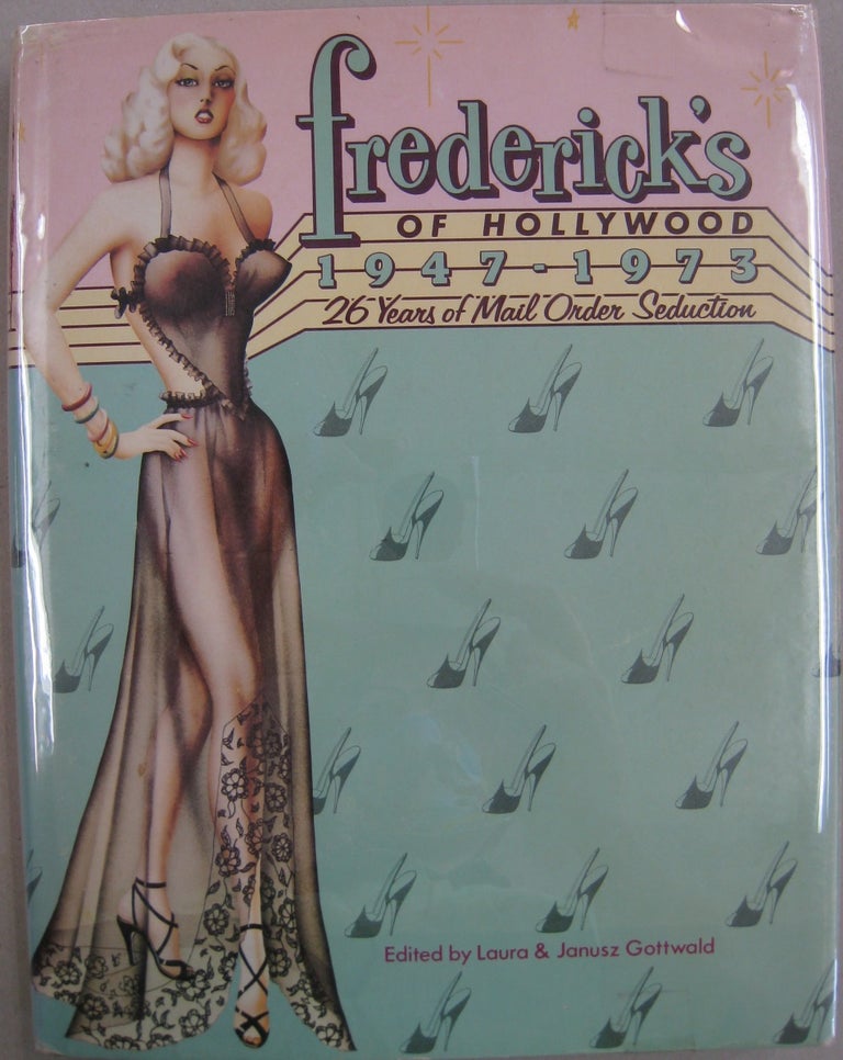 Item #56088 Fredericks of Hollywood, 1947-1973: 26 Years of Mail Order Seduction. Laura, Janusz Gottwald.