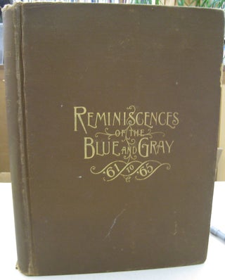Item #56178 Reminiscences of the Blue and Gray '61 - '65; Embracing the most brilliant and...