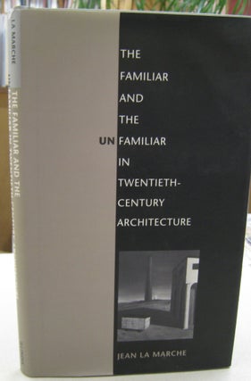 Item #56185 The Familiar and Unfamiliar in Twentieth-Century Architecture. Jean La Marche
