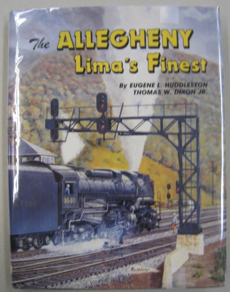 Item #56187 The Allegheny: Lima's Finest on the Chesapeake & Ohio and the Virginian. Eugene L. Huddleston, Thomas W. Dixon Jr.
